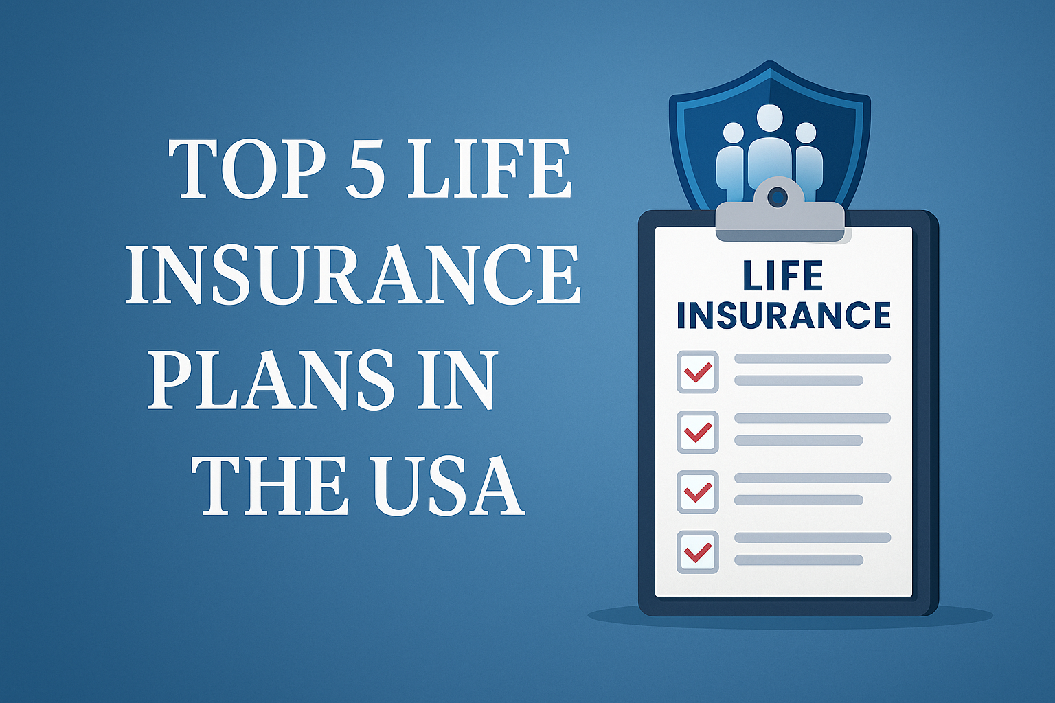 Top 5 Best Life Insurance Plans in the USA (2025 Guide)