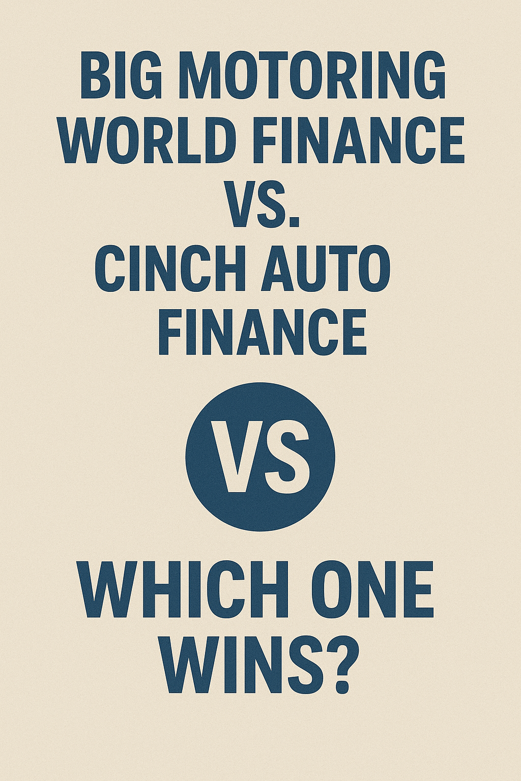 Big Motoring World Finance vs. Cinch Auto Finance – Which One Wins?